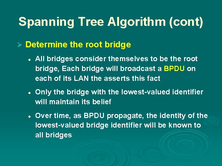 Spanning Tree Algorithm (cont) Ø Determine the root bridge l l l All bridges