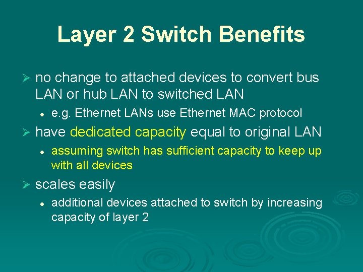 Layer 2 Switch Benefits Ø no change to attached devices to convert bus LAN