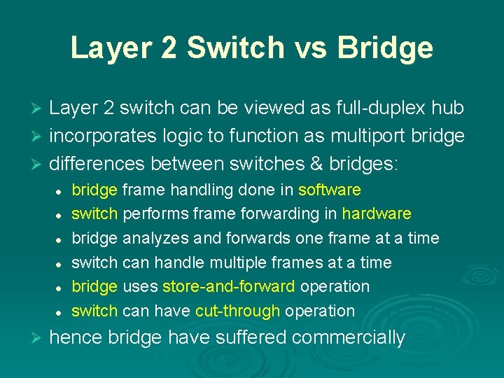 Layer 2 Switch vs Bridge Layer 2 switch can be viewed as full-duplex hub