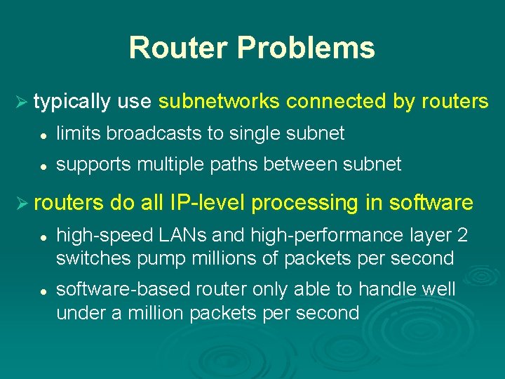 Router Problems Ø typically use subnetworks connected by routers l limits broadcasts to single