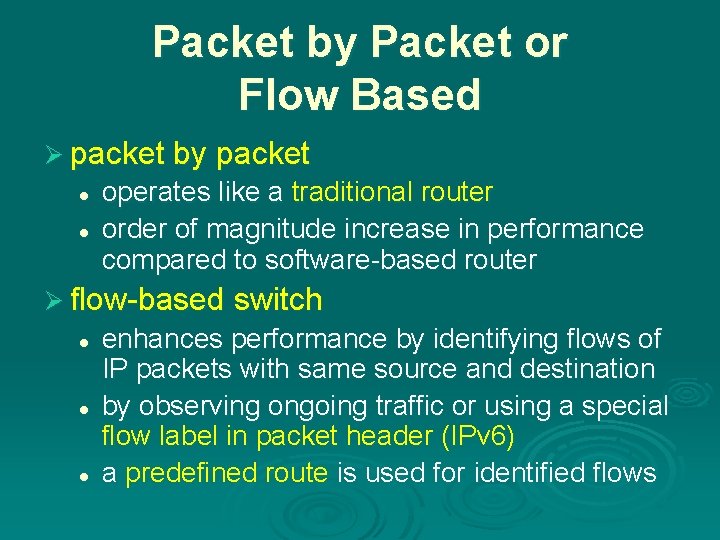 Packet by Packet or Flow Based Ø packet by packet l l operates like