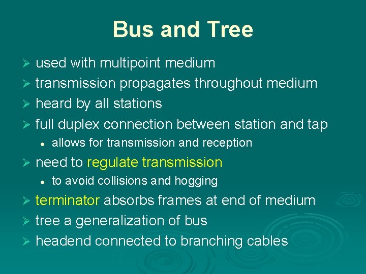 Bus and Tree used with multipoint medium Ø transmission propagates throughout medium Ø heard