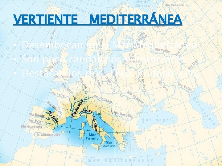 VERTIENTE MEDITERRÁNEA • Desembocan en el Mar Mediterráneo. • Son poco caudalosos e irregulares.
