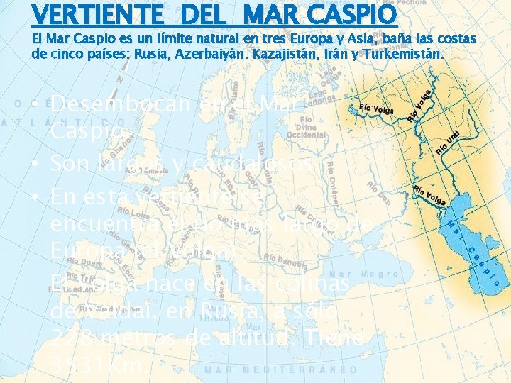 VERTIENTE DEL MAR CASPIO El Mar Caspio es un límite natural en tres Europa