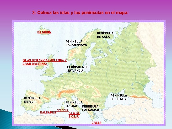 3 - Coloca las islas y las penínsulas en el mapa: ISLANDIA PENÍNSULA DE