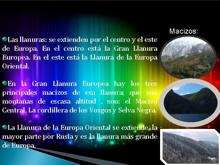 Macizos: Las llanuras: se extienden por el centro y el este de Europa. En