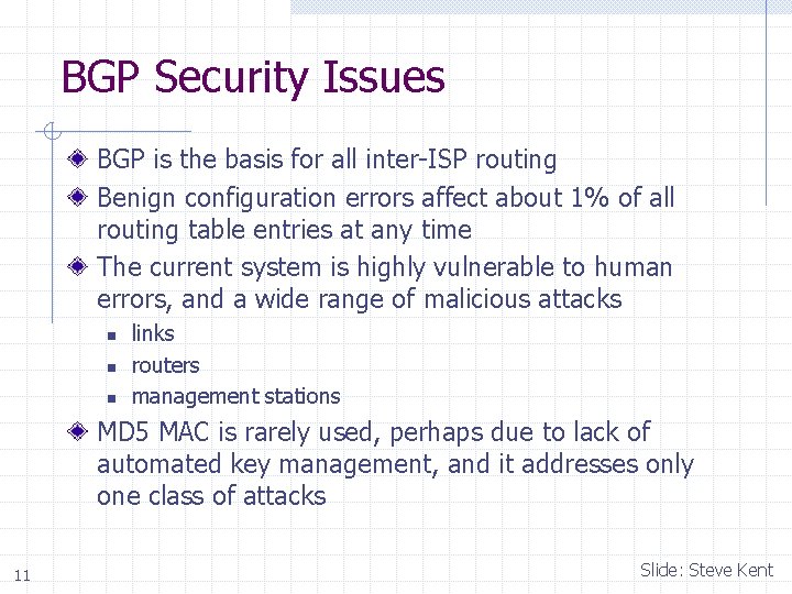 BGP Security Issues BGP is the basis for all inter-ISP routing Benign configuration errors