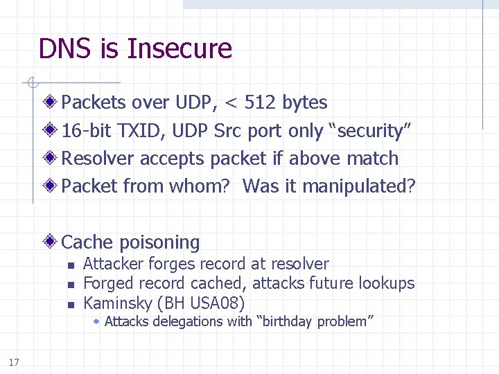 DNS is Insecure Packets over UDP, < 512 bytes 16 -bit TXID, UDP Src