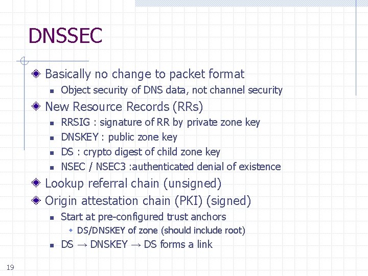 DNSSEC Basically no change to packet format n Object security of DNS data, not