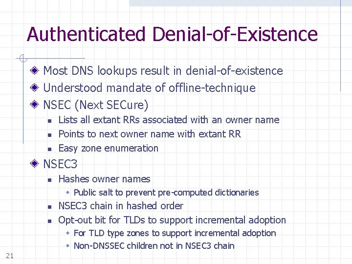 Authenticated Denial-of-Existence Most DNS lookups result in denial-of-existence Understood mandate of offline-technique NSEC (Next