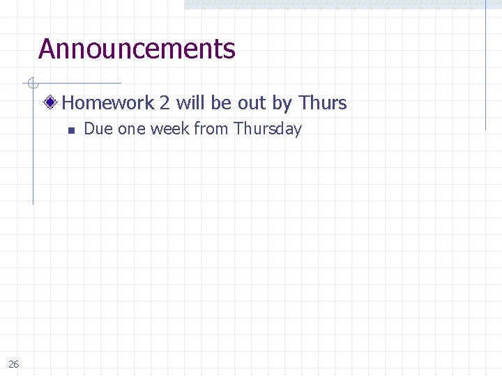 Announcements Homework 2 will be out by Thurs n 26 Due one week from