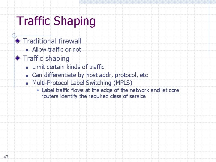 Traffic Shaping Traditional firewall n Allow traffic or not Traffic shaping n n n