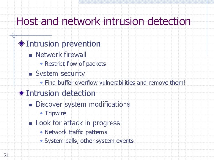 Host and network intrusion detection Intrusion prevention n Network firewall Restrict flow of packets