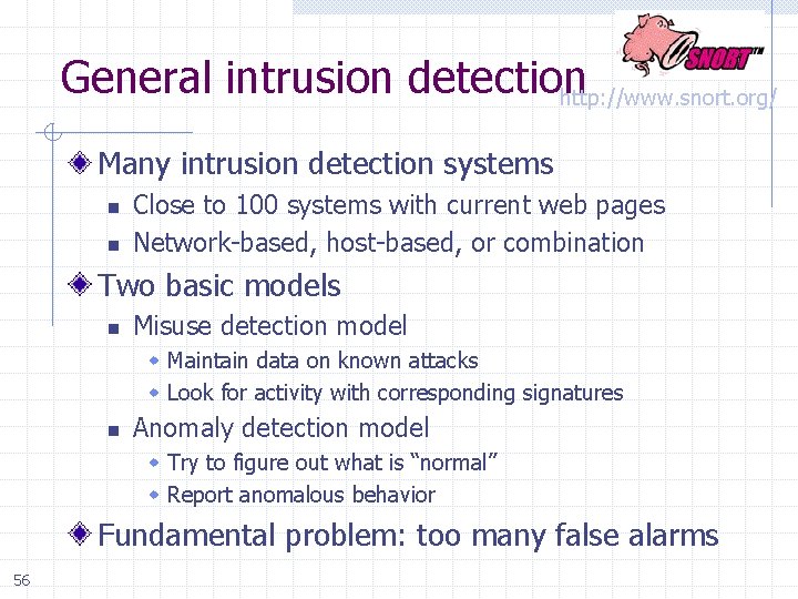 General intrusion detection http: //www. snort. org/ Many intrusion detection systems n n Close