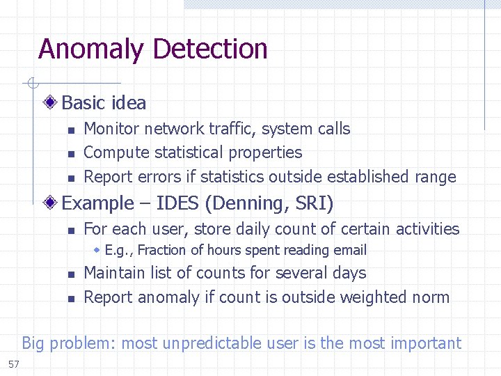 Anomaly Detection Basic idea n n n Monitor network traffic, system calls Compute statistical