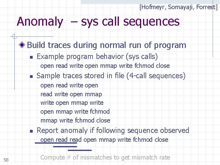 [Hofmeyr, Somayaji, Forrest] Anomaly – sys call sequences Build traces during normal run of