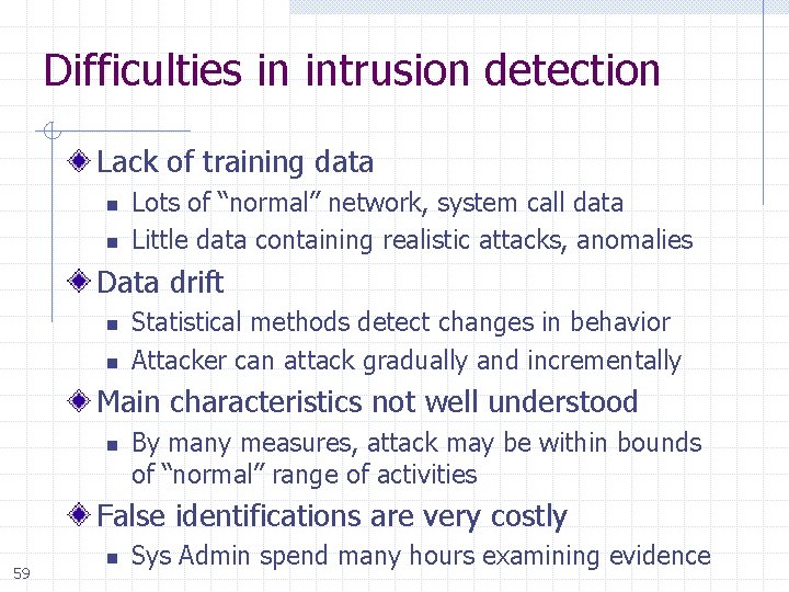 Difficulties in intrusion detection Lack of training data n n Lots of “normal” network,