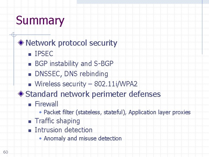 Summary Network protocol security n n IPSEC BGP instability and S-BGP DNSSEC, DNS rebinding