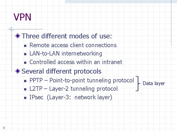 VPN Three different modes of use: n n n Remote access client connections LAN-to-LAN