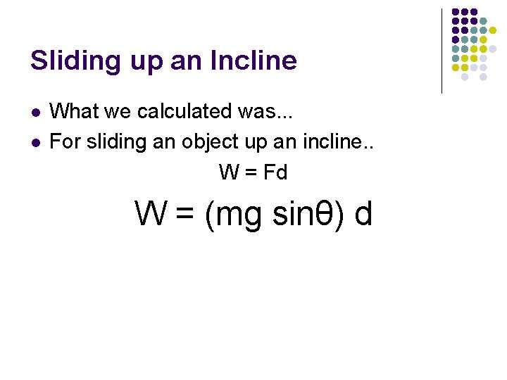 Sliding up an Incline l l What we calculated was. . . For sliding