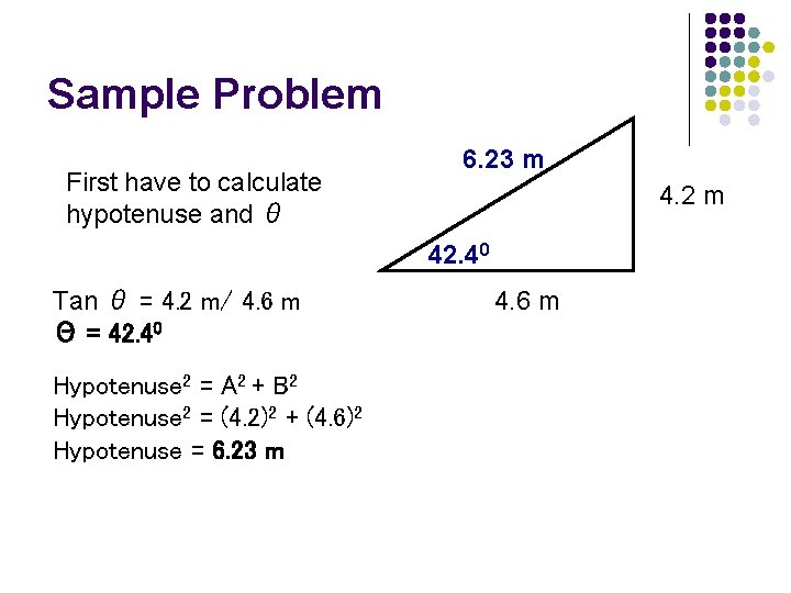 Sample Problem First have to calculate hypotenuse and θ 6. 23 m 4. 2