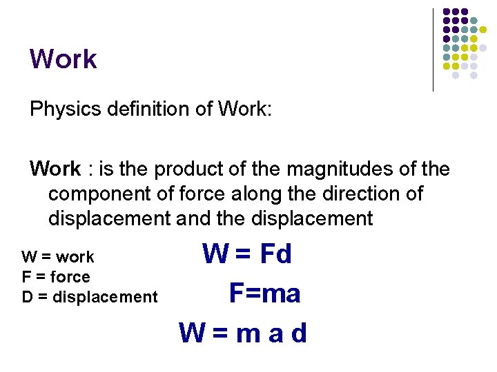 Work Physics definition of Work: Work : is the product of the magnitudes of