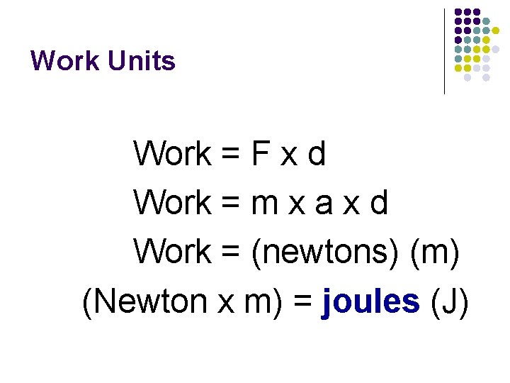 Work Units Work = F x d Work = m x a x d
