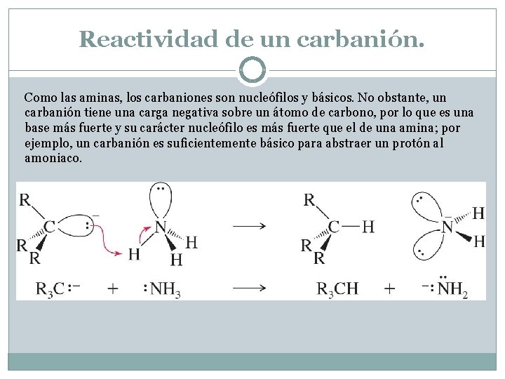 Reactividad de un carbanión. Como las aminas, los carbaniones son nucleófilos y básicos. No