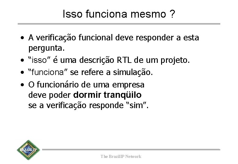 Isso funciona mesmo ? • A verificação funcional deve responder a esta pergunta. •