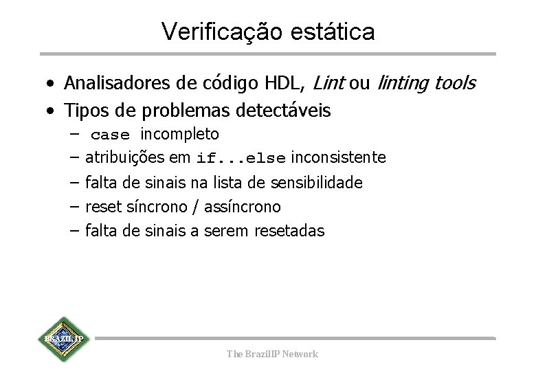 Verificação estática • Analisadores de código HDL, Lint ou linting tools • Tipos de