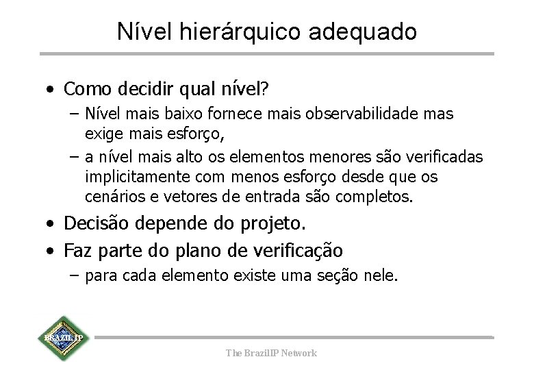 Nível hierárquico adequado • Como decidir qual nível? – Nível mais baixo fornece mais