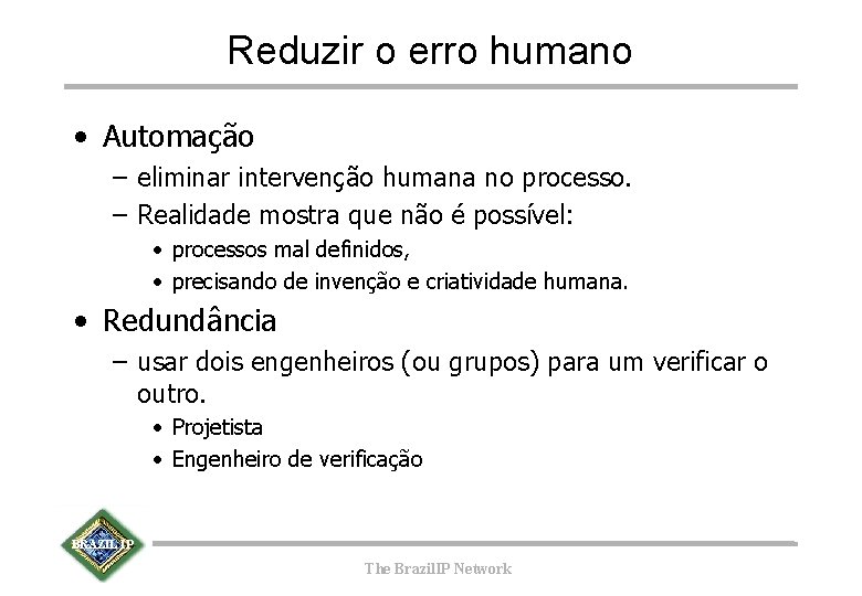 Reduzir o erro humano • Automação – eliminar intervenção humana no processo. – Realidade