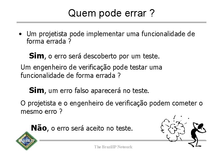Quem pode errar ? • Um projetista pode implementar uma funcionalidade de forma errada Quem pode errar ? • Um projetista pode implementar uma funcionalidade de forma errada