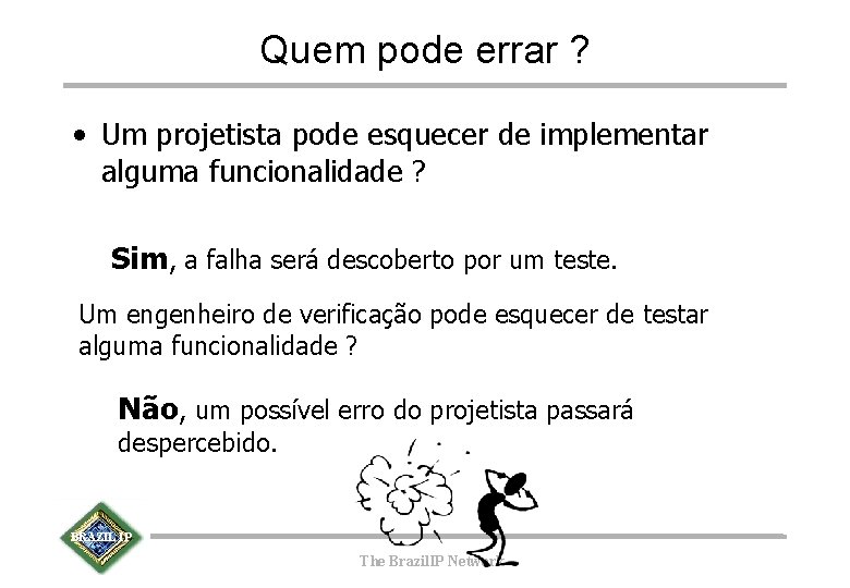 Quem pode errar ? • Um projetista pode esquecer de implementar alguma funcionalidade ?