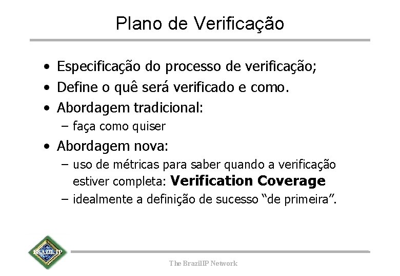 Plano de Verificação • Especificação do processo de verificação; • Define o quê será