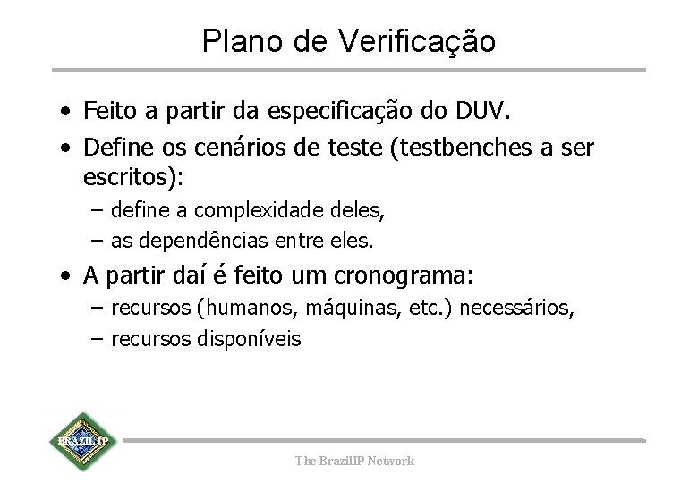 Plano de Verificação • Feito a partir da especificação do DUV. • Define os