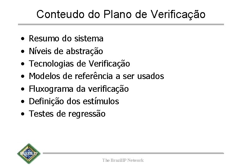 Conteudo do Plano de Verificação • • Resumo do sistema Níveis de abstração Tecnologias