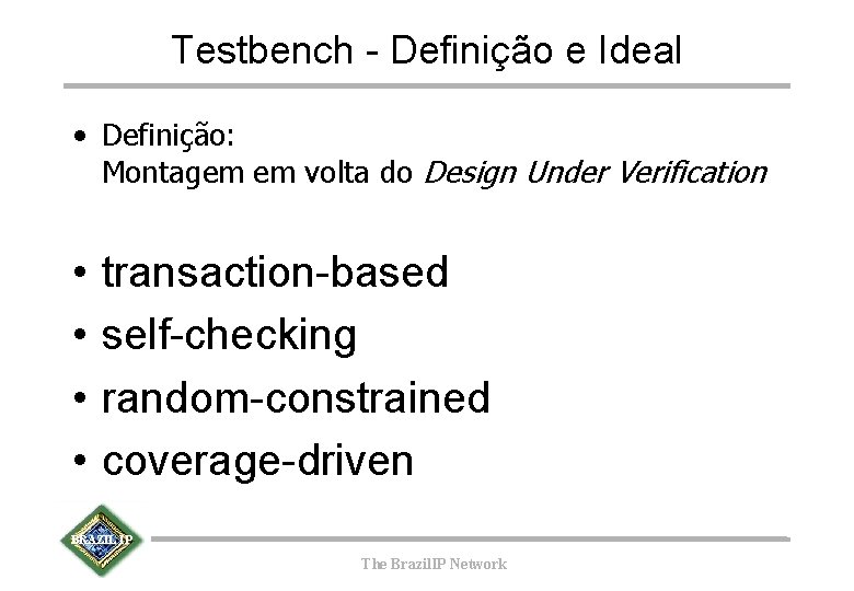 Testbench - Definição e Ideal • Definição: Montagem em volta do Design Under Verification