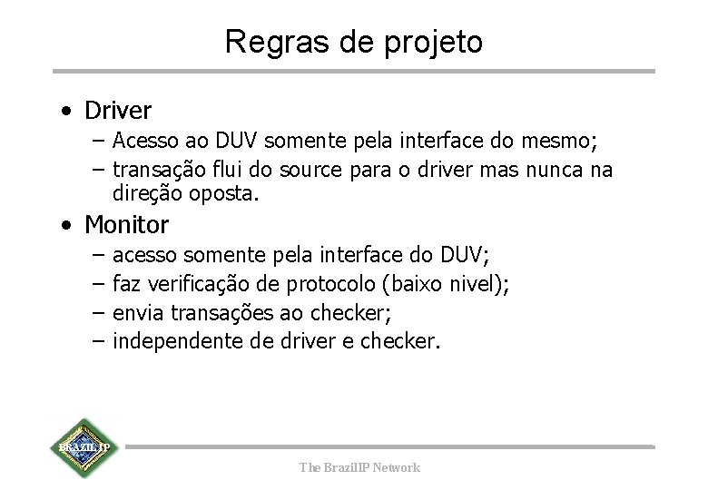 Regras de projeto • Driver – Acesso ao DUV somente pela interface do mesmo;