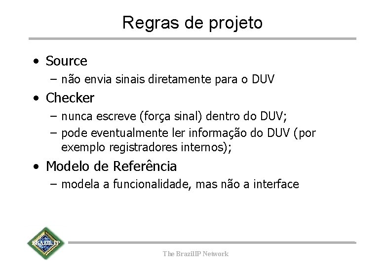 Regras de projeto • Source – não envia sinais diretamente para o DUV •