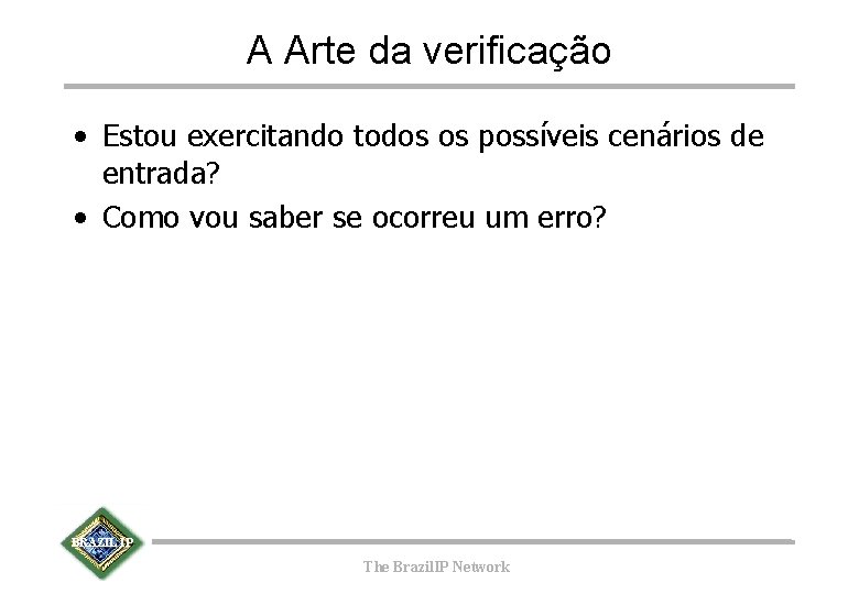 A Arte da verificação • Estou exercitando todos os possíveis cenários de entrada? •