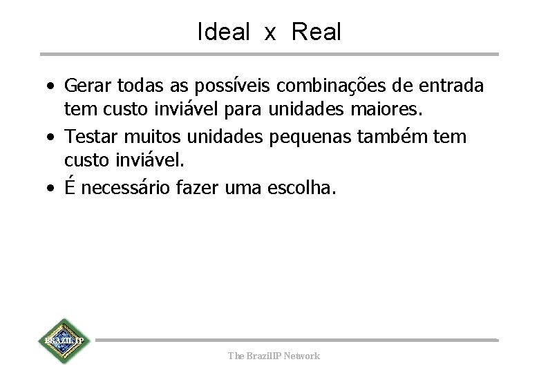 Ideal x Real • Gerar todas as possíveis combinações de entrada tem custo inviável