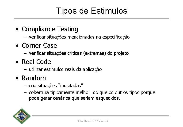 Tipos de Estimulos • Compliance Testing – verificar situações mencionadas na especificação • Corner