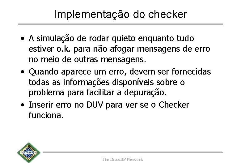 Implementação do checker • A simulação de rodar quieto enquanto tudo estiver o. k.