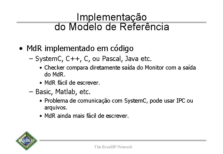 Implementação do Modelo de Referência • Md. R implementado em código – System. C,