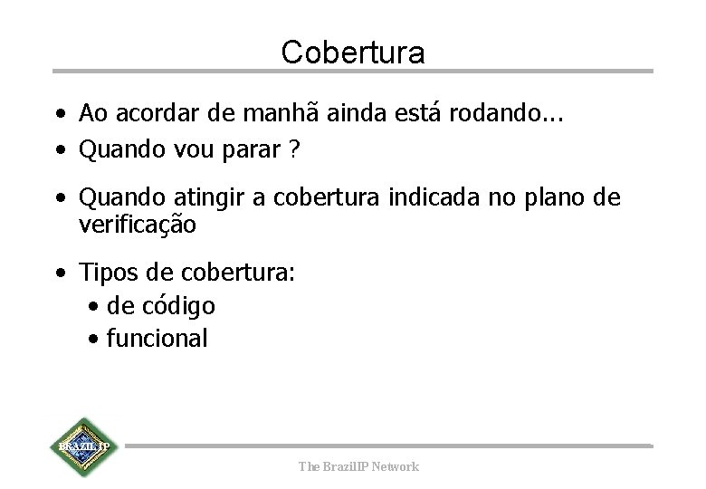 Cobertura • Ao acordar de manhã ainda está rodando. . . • Quando vou