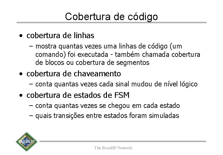 Cobertura de código • cobertura de linhas – mostra quantas vezes uma linhas de