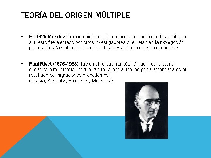 TEORÍA DEL ORIGEN MÚLTIPLE • En 1925 Méndez Correa opinó que el continente fue