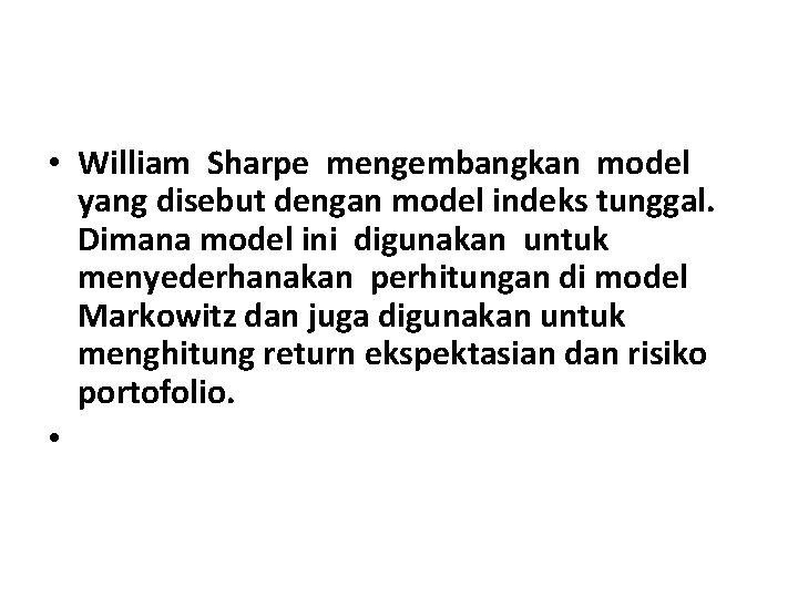  • William Sharpe mengembangkan model yang disebut dengan model indeks tunggal. Dimana model