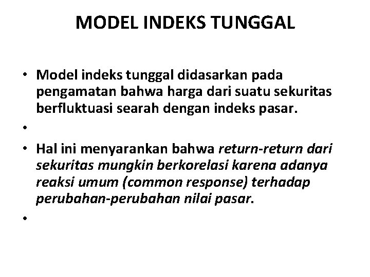 MODEL INDEKS TUNGGAL • Model indeks tunggal didasarkan pada pengamatan bahwa harga dari suatu